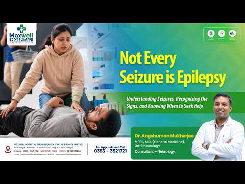 এপিলেপসি: লক্ষণ, ধরন ও কখন চিকিৎসকের পরামর্শ নেবেন | Dr. Angshuman Mukherjee | Maxwell Hospital