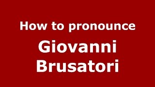 How to pronounce Giovanni Brusatori