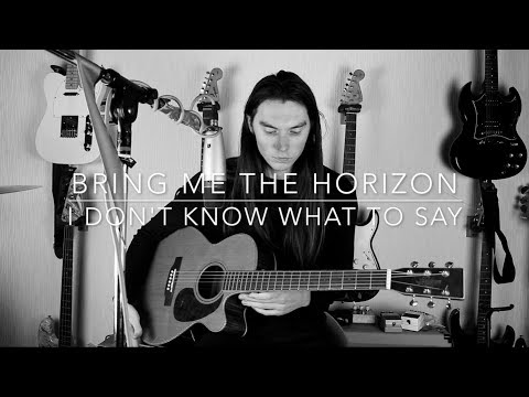 Bring Me The Horizon - i don't know what to say - W/TABS - acoustic cover