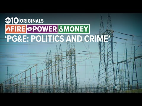 PG&E: Politics and crime | A FIRE - POWER - MONEY SPECIAL