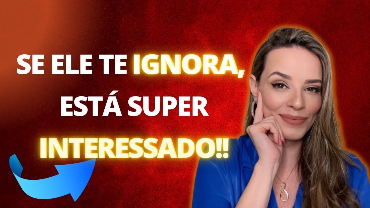 SE ELE TE IGNORA, ESTÁ SUPER INTERESSADO! Ele te ignora porque te quer! 😉