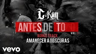C-Kan - Amanecer a Obscuras (Audio) ft. T Lopez
