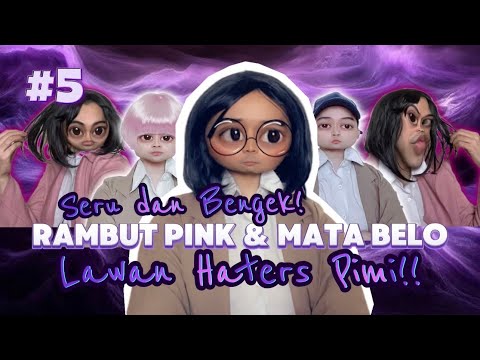 PART 5 - HATERS PIMI DILAWAN SAMA RAMBUT PINK & MATA BELO? SERU DAN BENGEK BGTTTT 😭