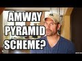 Amway Pyramid Scheme? - former distributor reveals the truth