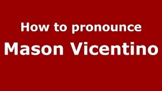 How to pronounce Mason Vicentino