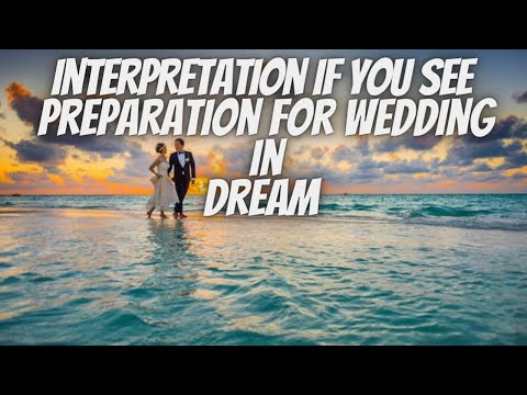 Interpretation If You See Preparation for wedding in dream your future life