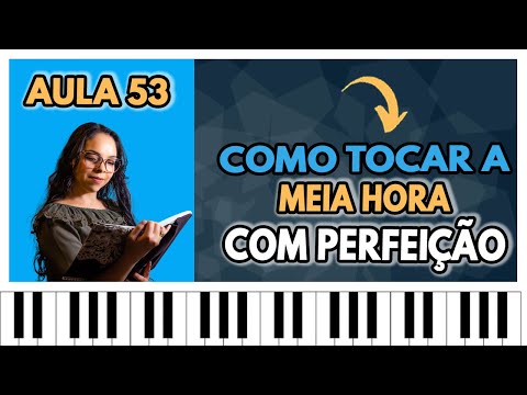 AULA 53 - Como tocar a Meia Hora perfeitamente bem
