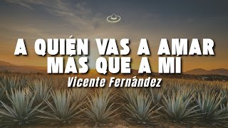 Download lagu Vicente Fernández - A Quién Vas a Amar Más Que a Mí (Letra/Lyrics) mp3