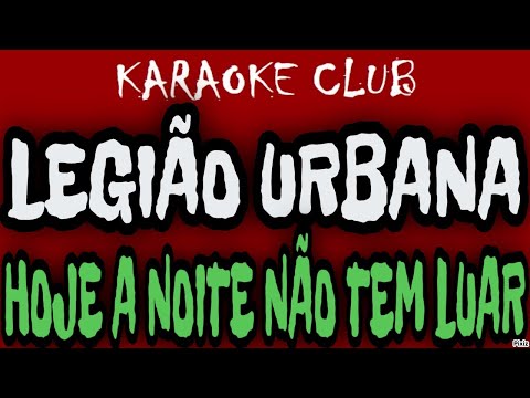 KARAOKE LEGIÃO URBANA - HOJE A NOITE NÃO TEM LUAR
