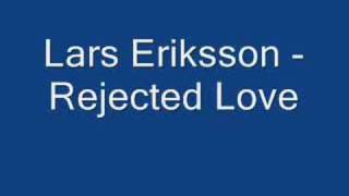 Lars Eriksson - Rejected Love