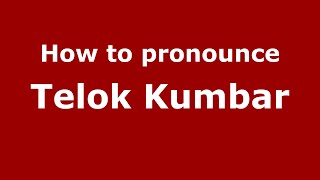 How to pronounce Telok Kumbar