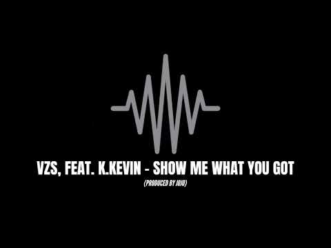 VZS, FEAT. K.KEVIN - SHOW ME WHAT YOU GOT (Produced by JOJO)