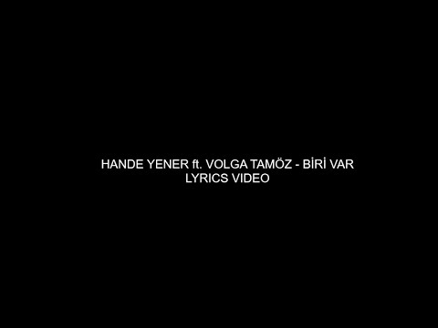 HANDE YENER ft. VOLGA TAMÖZ - BİRİ VAR (LYRIC VIDEO)