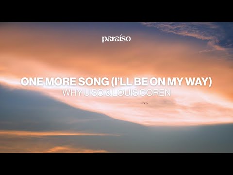 Why U So & Luis Coren - One More Song (I'll Be On My Way) (Music Video)