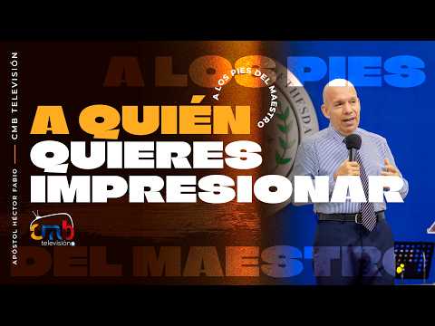 ¿A Quién Quieres Impresionar? A Dios o a los Hombres