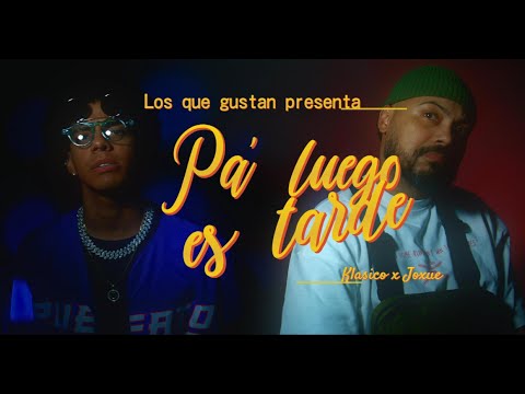 Klasico x Joxue - Pa Luego Es Tarde [Official Video]