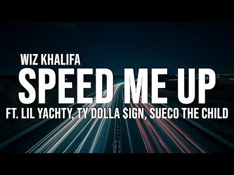 Wiz Khalifa - Speed Me Up (Lyrics) ft. Lil Yachty, Ty Dolla $ign, & Sueco the Child