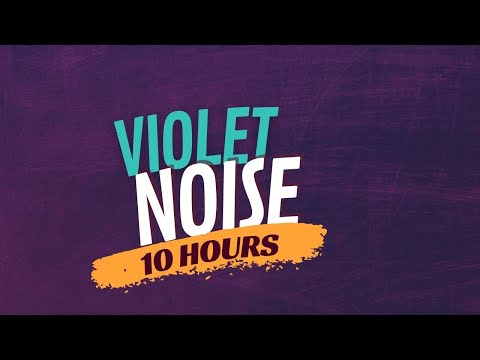 Violet Noise & Purple Noise (10 Hours)