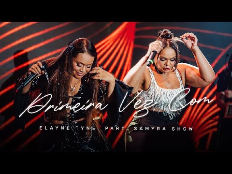 Elayne Tyne e Samyra Show  - Primeira Vez  (DVD Entre Amigas)