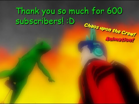 CHAOS UPON THE CREW! | 600 Subscriber Special Animation!