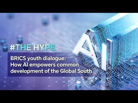 The Hype: BRICS youth dialogue – How AI empowers common development of the Global South