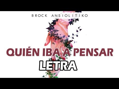 QUIÉN IBA A PENSAR | Brock Ansiolitiko (feat El niño de la Hipoteca) | LETRA