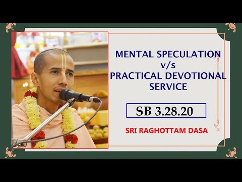 Mental Speculation v/s Practical Devotional Service I SB 3.28.20 I Sri Raghottam Dasa I 25-3-2023