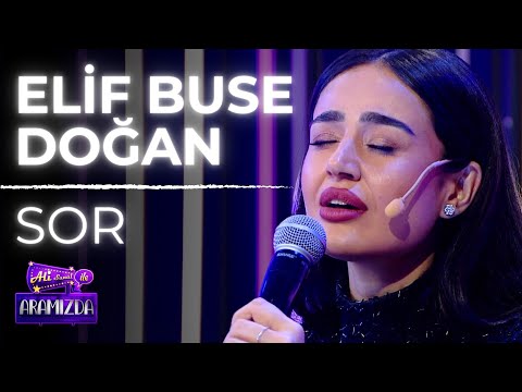 Elif Buse Doğan - Sor  (Ali ile Aramızda)