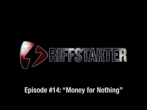 RIFFSTARTER - Episode #14 - "Money for Nothing"