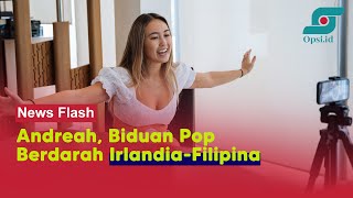 Wawancara Eksklusif Bersama Andreah, Penyanyi Solo Berdarah Filipina-Irlandia