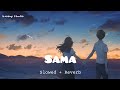 SAMA (SLOWED + REVERB) - HIMMAT SANDHU | AVVY SRA | BALJIT SINGH DEO |