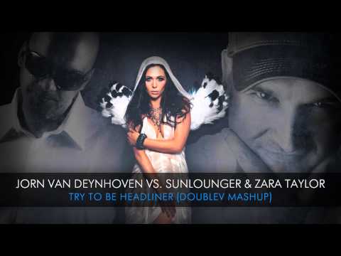 Jorn van Deynhoven vs. Sunlounger & Zara Taylor - Try To Be Headliner (DoubleV Mashup)