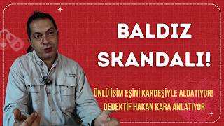 ÜNLÜ ADAM BALDIZIYLA YAKALANDI! Özel Dedektif Hakan Kara Dosyayı Açtı