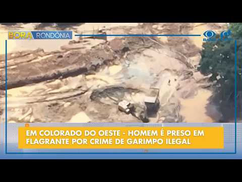 EM COLORADO DO OESTE - HOMEM É PRESO EM FLAGRANTE POR CRIME DE GARIMPO ILEGAL