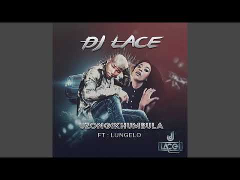 DJ Lace ft. Lungelo - Uzongikhumbula