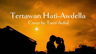 Download lagu TERTAWAN HATI Lirik AWDELLA Cover by TAMI AULIA mp3