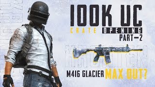 PUBG MOBILE | 1,00,000 UC CRATE OPENING PART 2 | M416 GLACIER MAX OUT? UPGRADING M416 GLACIER SKIN