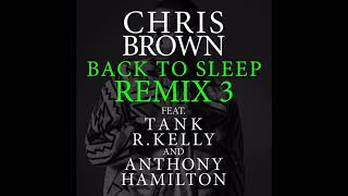 Chris Brown - Back To Sleep (Remix 3) (ft. Tank, R. Kelly, &amp; Anthony Hamilton) (Official Audio)