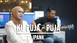 Download lagu KU PUJA  PUJA - IPANK (LIVE COVER INDAH YASTAMI) mp3