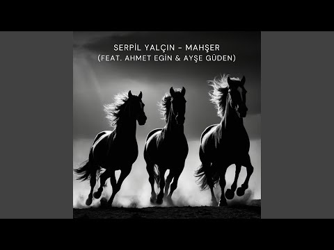 Mahşer (feat. Ahmet Egin & Ayşe Güden)