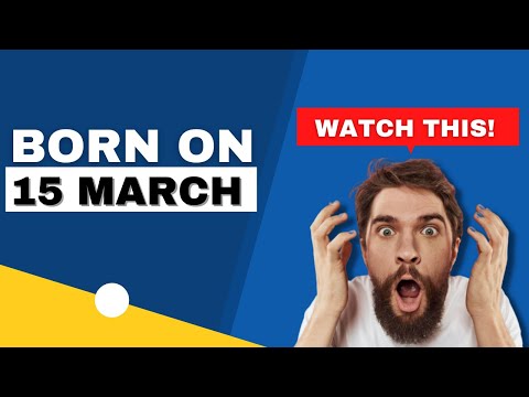 Born on 15 March | Uncover the secrets behind your birthday | Happy Birthday