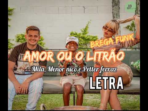 AMOR OU O LITRÃO - MILA, MENOR NICO E PETTER FERRAZ / BREGA FUNK (LETRA/ LYRICS)
