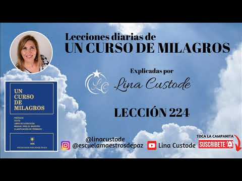 Lesson 224 of A Course in Miracles explained by Lina Custode