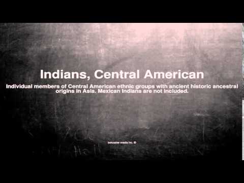 Medical vocabulary: What does Indians, Central American mean