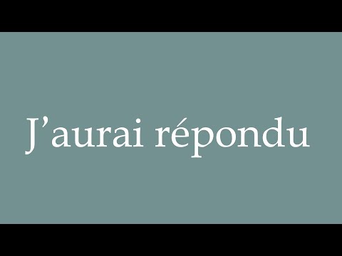 How to Pronounce ''J'aurai répondu'' (I would have answered) Correctly in French