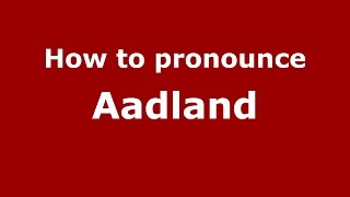 How to pronounce Aadland