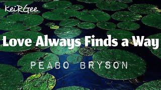 Love Always Finds a Way | by Peabo Bryson | @KeiRGee  Lyrics Video