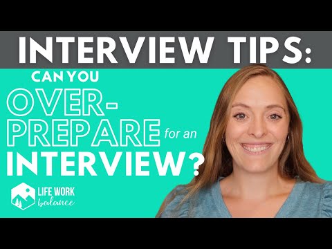 Can You OVERPREPARE for an Interview? How overpreparing can hurt you and what to do instead