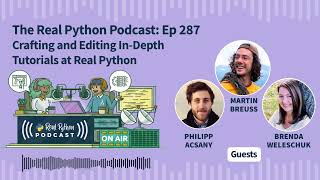Crafting and Editing In-Depth Tutorials at Real Python | Real Python Podcast #287