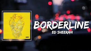 Borderline Lyrics - Ed Sheeran